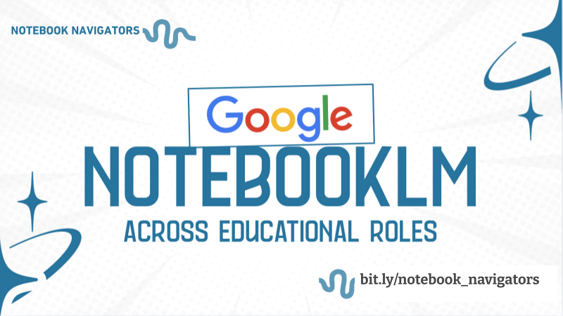 Notebook LM Across Educational Roles (District level, Admin, Teacher, Student)