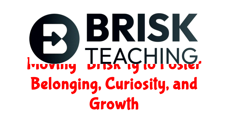 Moving “Brisk”ly To Foster Belonging, Curiosity, and Growth