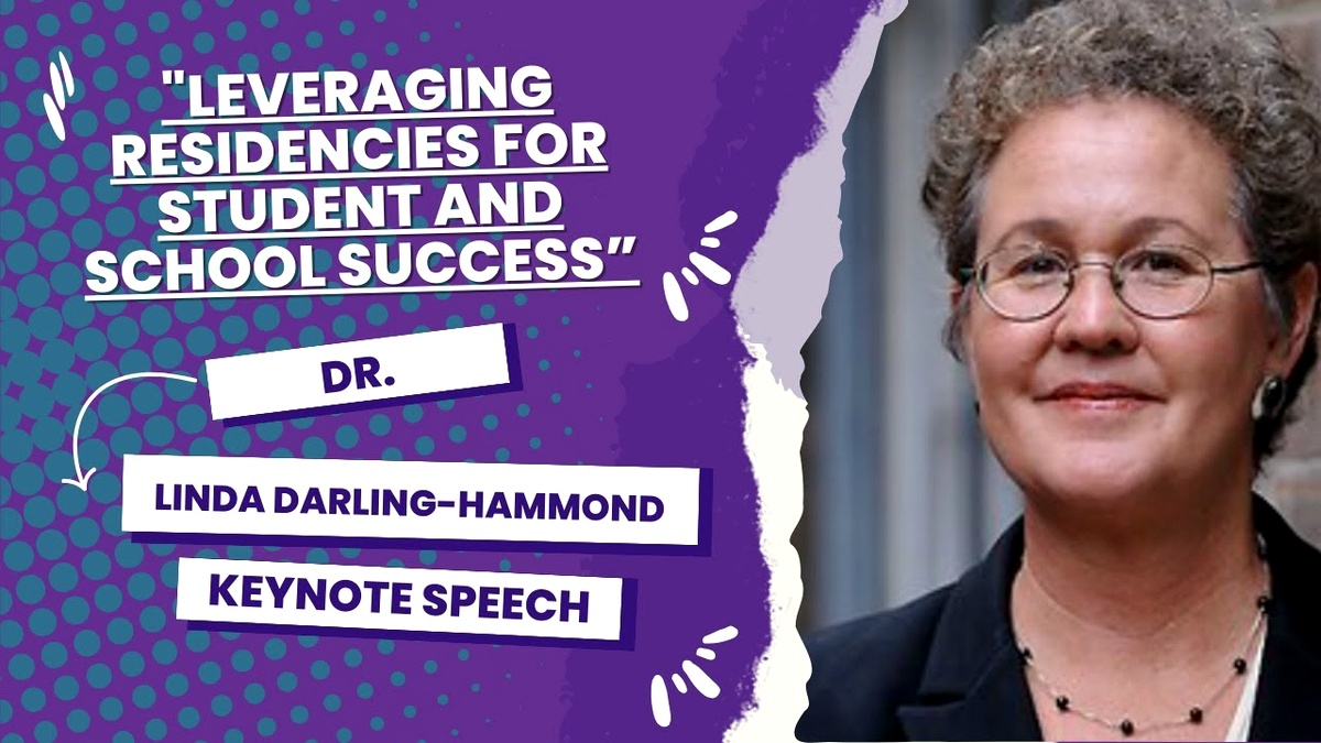 Leveraging Residencies for Student and School Success (Linda Darling-Hammond) 2023 Keynote Speech
